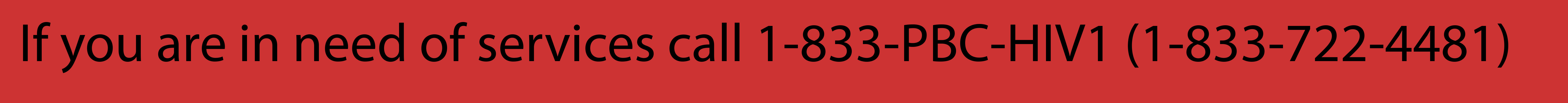 If you are in need of services call 1-833-PBC-HIV1 (1-833-722-4481)