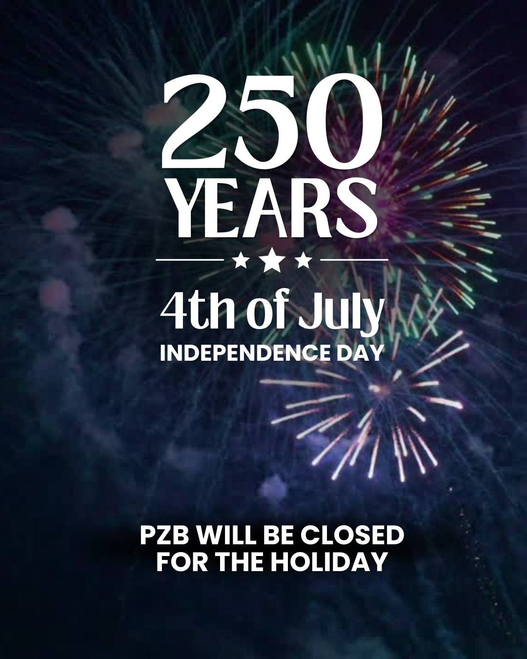 250 YEARS   4th of July Independence day   PZB will be closed for the holiday